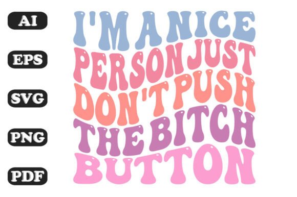 I m A Nice Person Just Don t Push